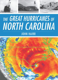 Title: The Great Hurricanes of North Carolina, Author: John Hairr