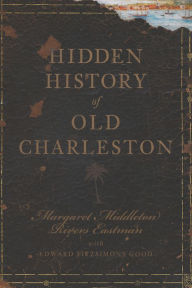 Title: Hidden History of Old Charleston, Author: Margaret Middleton Rivers Eastman