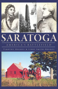 Title: Saratoga: America's Battlefield, Author: Timothy Holmes