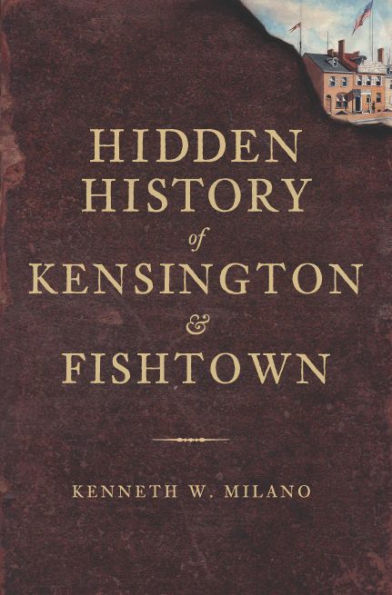 Hidden History of Kensington and Fishtown