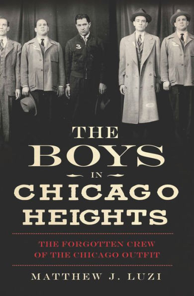 The Boys in Chicago Heights: The Forgotten Crew of the Chicago Outfit