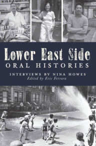 Title: Lower East Side Oral Histories: Interviews by Nina Howes, Author: Eric Ferrara