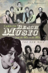 Title: Carolina Beach Music from the '60s to the '80s: The New Wave, Author: Rick Simmons