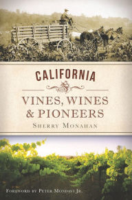 Title: California Vines, Wines & Pioneers, Author: Sherry Monahan