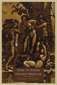 Title: How To Know Higher Worlds, Author: Rudolf Steiner