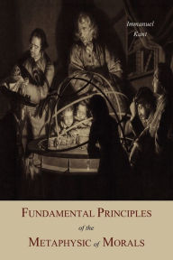 Title: Fundamental Principles of the Metaphysic Of Morals, Author: Immanuel Kant