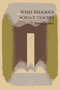 Title: What Religious Science Teaches, Author: Ernest Holmes