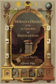 Title: Morals And Dogma Of The Ancient And Accepted Scottish Rite Of Freemasonry, Author: Albert Pike