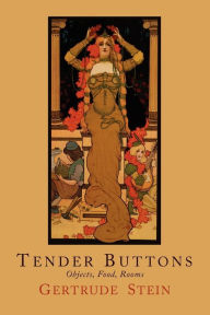 Title: Tender Buttons: Objects, Food, Rooms, Author: Gertrude Stein