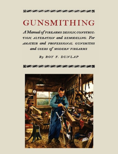 Gunsmithing: A Manual of Firearm Design, Construction, Alteration and Remodeling [Illustrated Edition]