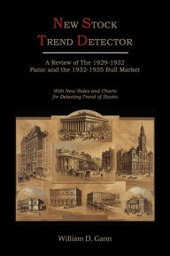 Title: New Stock Trend Detector: A Review of the 1929-1932 Panic and the 1932-1935 Bull Market, with New Rules and Charts for Detecting Trend of Stocks, Author: William D. Gann