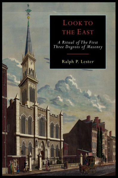 Look to the East: A Revised Ritual of the First Three Degrees of Masonry