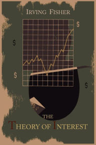 Title: The Theory of Interest as Determined by Impatience to Spend Income and Opportunity to Invest It, Author: Irving Fisher