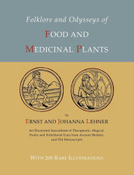 Title: Folklore and Odysseys of Food And Medicinal Plants [Illustrated Edition], Author: Ernst Lehner