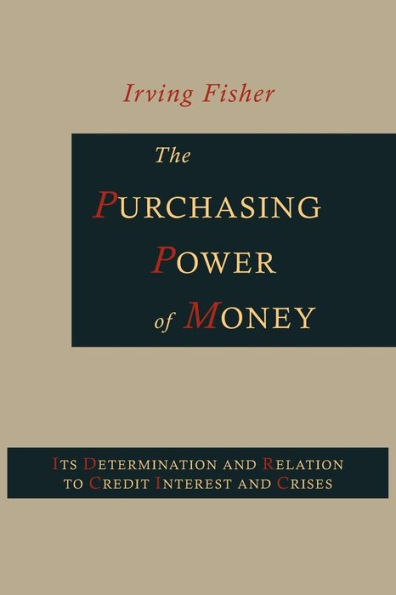 The Purchasing Power of Money: Its Determination and Relation to Credit, Interest Crises