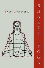 Title: Bhakti-Yoga, Author: Swami Vivekananda