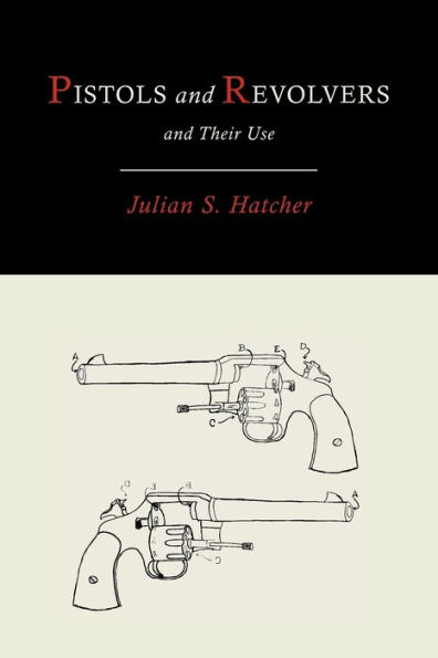 Pistols and Revolvers and Their Use