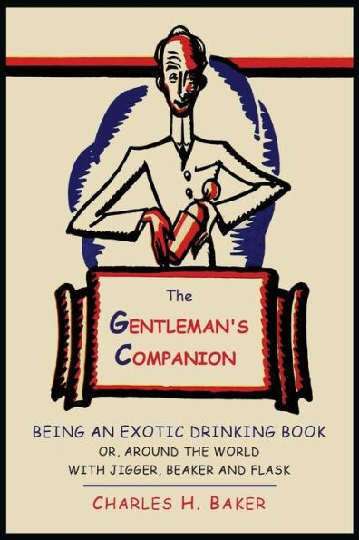 the Gentleman's Companion: Being an Exotic Drinking Book Or, Around World with Jigger, Beaker and Flask