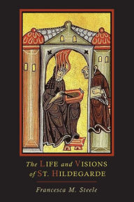 Title: The Life and Visions of St. Hildegarde, Author: Francesca Steele