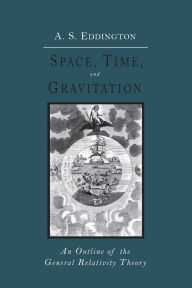Title: Space, Time and Gravitation: An Outline of the General Relativity Theory, Author: Arthur Stanley Eddington