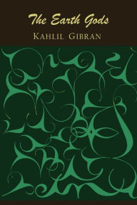 Title: The Earth Gods, Author: Kahlil Gibran