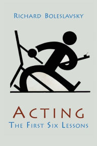 Title: Acting; The First Six Lessons, Author: Richard Boleslavsky