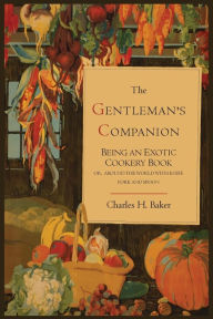 Title: The Gentleman's Companion; Being an Exotic Cookery Book, Author: Charles Henry Baker