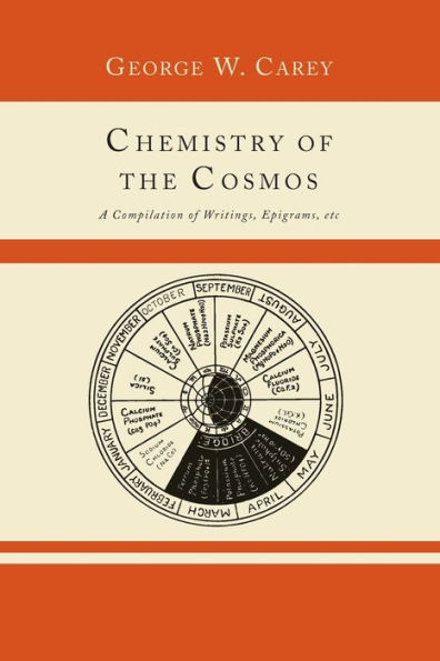Chemistry of the Cosmos; A Compilation Writings, Epigrams, Etc.,