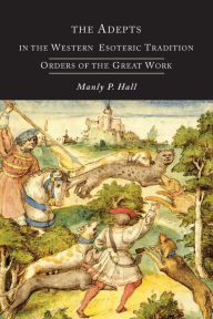 Title: The Adepts in the Western Esoteric Tradition: Orders of the Quest, Author: Manly P. Hall