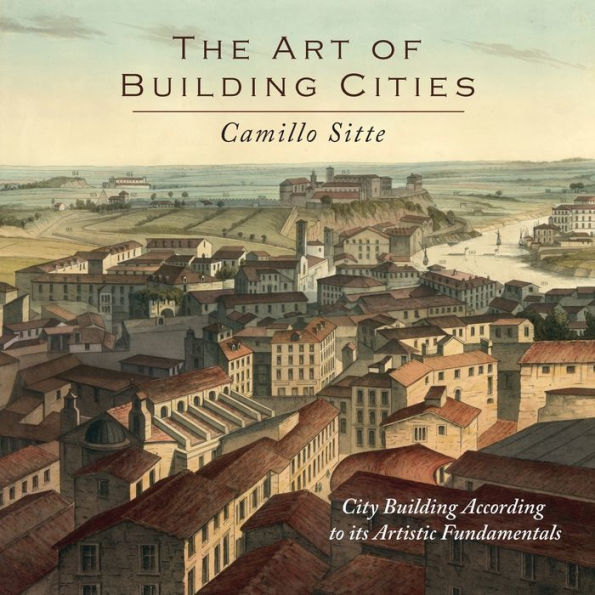 The Art of Building Cities: City Building According to Its Artistic Fundamentals