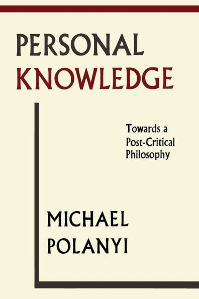 Personal Knowledge: Towards A Post-Critical Philosophy