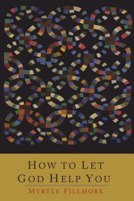 Title: How To Let God Help You, Author: Myrtle Fillmore