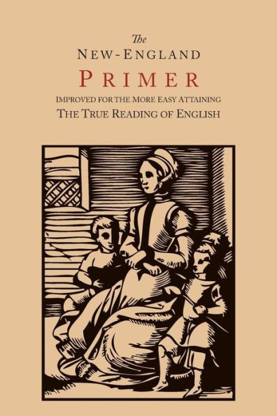 The New-England Primer [1777 Facsimile]: Improved for the More Easy Attaining the True Reading of English