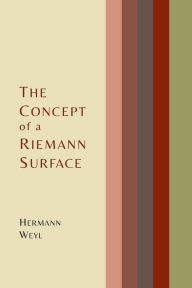 Title: The Concept of a Riemann Surface, Author: Hermann Weyl