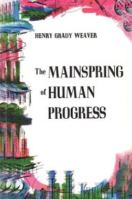 Title: The Mainspring of Human Progress, Author: Henry Grady Weaver