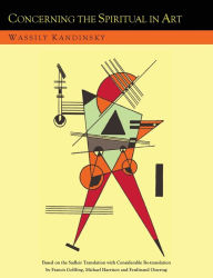 Title: Concerning the Spiritual in Art and Painting in Particular [An Updated Version of the Sadleir Translation], Author: Wassily Kandinsky