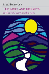 Title: The Giver and His Gifts; Or, The Holy Spirit and His Work, Author: E. W. Bullinger