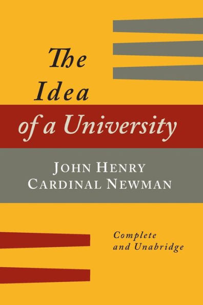 The Idea of a University Defined and Illustrated: In Nine Discourses [Complete Edition]