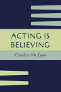 Acting Is Believing: A Basic Method for Beginners [Reprint of First Edition]