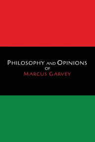 Title: Philosophy and Opinions of Marcus Garvey [Volumes I & II in One Volume], Author: Marcus Garvey