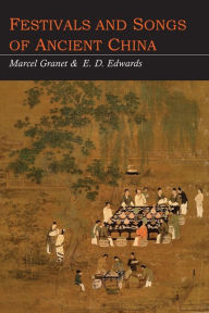 Title: Festivals and Songs of Ancient China, Author: Marcel Granet