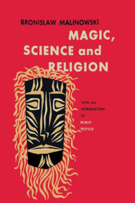Title: Magic, Science and Religion, Author: Bronislaw Malinowski