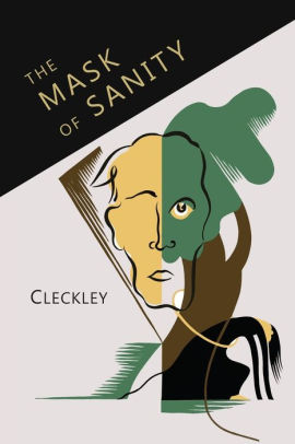 The Mask Of Sanity An Attempt To Clarify Some Issues About The So Called Psychopathic Personality By Hervey Cleckley Paperback Barnes Noble