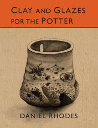 Title: Clay and Glazes for the Potter, Author: Daniel Rhodes