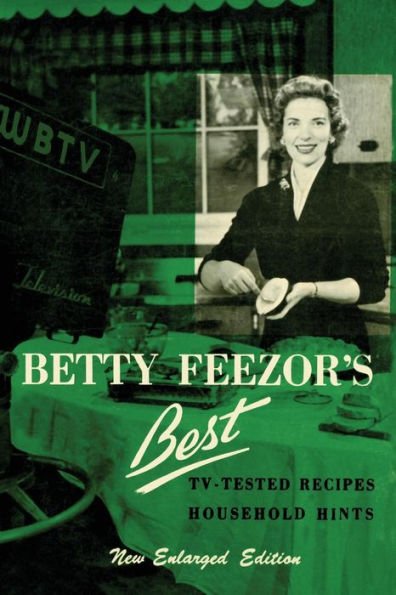 Betty Feezor's Best: Recipes, Meal Planning, Low Calorie Menus and Recipes, Food Preservation, Party Plans, Household Hints