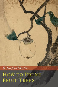 Title: How to Prune Fruit Trees, Author: R Sanford Martin