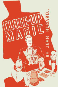 Title: Close-Up Magic For the Night Club Magician, Author: Jean Hugard