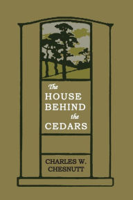 Title: House Behind the Cedars, Author: Charles W. Chesnutt