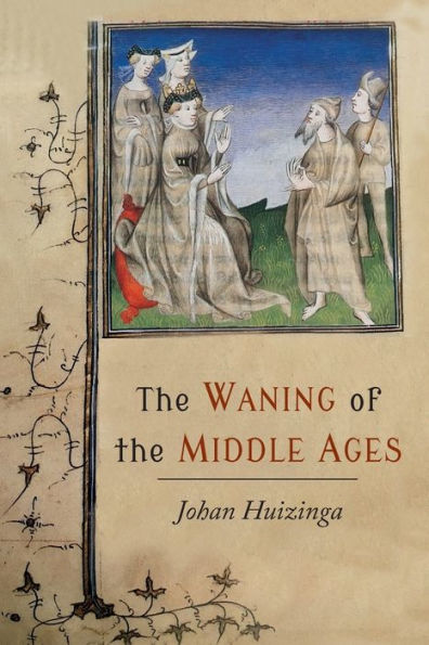 the Waning of Middle Ages: A Study Forms Life, Thought, and Art France Netherlands XIVth XVth Centuries