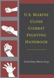 Title: U.S. Marine Close Combat Fighting Handbook, Author: United States Marine Corps